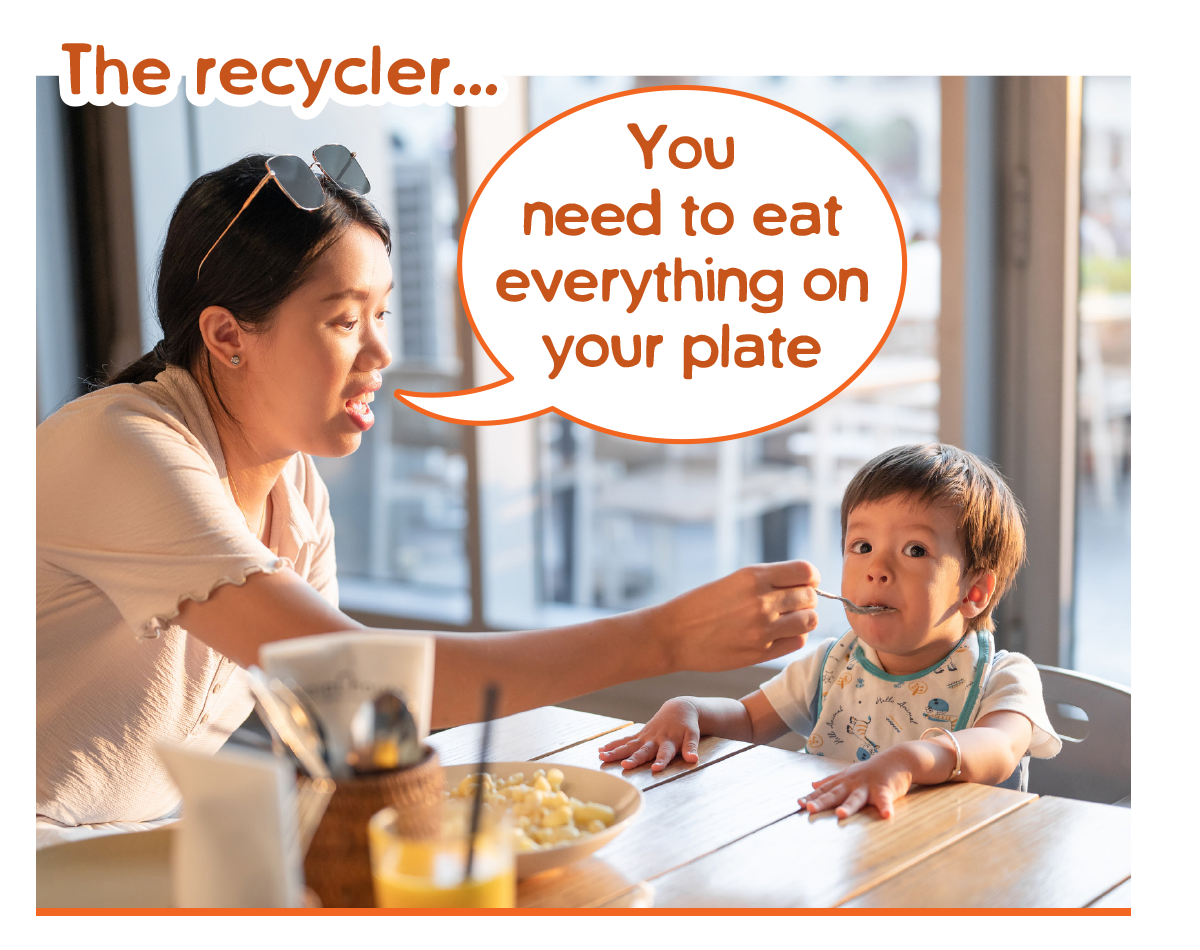 Example of pressuring to eat - the recycler - you need to eat everything on  your plate