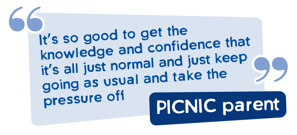 Picnic parent quote - it's good to get knowledge and confidence that it's all just normal and to keep going as usual and take the pressure off.